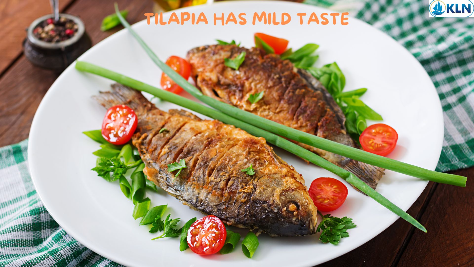 TILAPIA HAS MILD TASTE